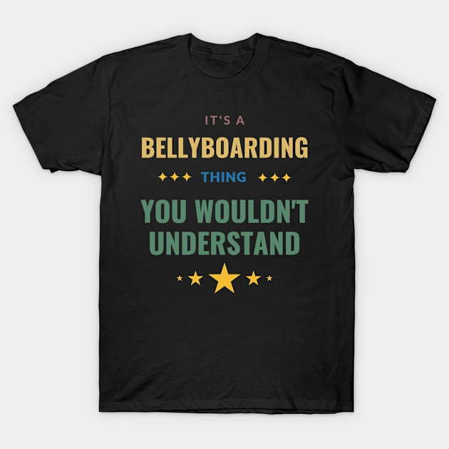 It's a Bellyboarding Thing You Wouldn't Understand T-Shirt by Crafty Mornings